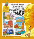 el meu atles larousse de les meravelles del mon-9788480166140 el meu atles larousse de les meravelles del mon-9788480166140