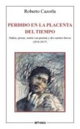 perdido en la placenta del tiempo: haikus, prosas, sonetos con poemas y dos cuentos breves (2016-2017)-roberto cazorla-9788480173940 perdido en la placenta del tiempo: haikus, prosas, sonetos con poemas y dos cuentos breves (2016-2017)-roberto cazorla-9788480173940