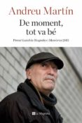 de moment, tot va be (premi graziel de biografies i memories 2015)-andreu martin-9788482648040 de moment, tot va be (premi graziel de biografies i memories 2015)-andreu martin-9788482648040