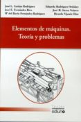 elementos de maquinas. teoria y problemas-jose luis cortizo rodriguez-eduardo rodriguez ordoñez-9788483178140 elementos de maquinas. teoria y problemas-jose luis cortizo rodriguez-eduardo rodriguez ordoñez-9788483178140