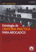 estrategia de oratoria practica para abogados: como hablar eficaz mente en el proceso civil, penal, laboral, ante el tribunal del jurado y juntas de comunidades de propietarios-julio garcia ramirez-9788483421840 estrategia de oratoria practica para abogados: como hablar eficaz mente en el proceso civil, penal, laboral, ante el tribunal del jurado y juntas de comunidades de propietarios-julio garcia ramirez-9788483421840