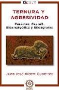 ternura y agresividad. caracter: gestalt, bioenergetica y eneagra ma-juan jose albert gutierrez-9788483521540 ternura y agresividad. caracter: gestalt, bioenergetica y eneagra ma-juan jose albert gutierrez-9788483521540