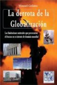 la derrota de la globalizacion: las limitaciones naturales que pr ovocaran fracaso en su intento de dominio mundial-manuel galiana-9788483524640 la derrota de la globalizacion: las limitaciones naturales que pr ovocaran fracaso en su intento de dominio mundial-manuel galiana-9788483524640