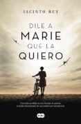 dile a marie que la quiero-jacinto rey-9788483658840 dile a marie que la quiero-jacinto rey-9788483658840