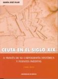 ceuta en el siglo xix a traves de su cartografia historica y fuen tes ineditas (1800-1912)-maria jose vilar-9788483713440 ceuta en el siglo xix a traves de su cartografia historica y fuen tes ineditas (1800-1912)-maria jose vilar-9788483713440