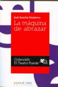 la maquina de abrazar-jose sanchis sinisterra-9788483747940 la maquina de abrazar-jose sanchis sinisterra-9788483747940