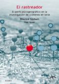 el rastreador: el perfil psicogeografico en la investigacion de c rimenes en serie-fred s. rosen-maurice godwin-9788484283140 el rastreador: el perfil psicogeografico en la investigacion de c rimenes en serie-fred s. rosen-maurice godwin-9788484283140