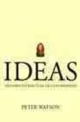 ideas: historia intelectual de la humanidad-peter watson-9788484327240 ideas: historia intelectual de la humanidad-peter watson-9788484327240