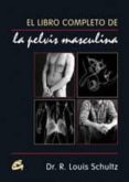 el libro completo de la pelvis masculina-r. louis (dr.) schultz-9788484451440 el libro completo de la pelvis masculina-r. louis (dr.) schultz-9788484451440