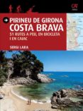 pirineu de girona: costa brava: 51 rutes a peu, en bicicleta i en caiac (catalan)-sergi lara-9788484786740 pirineu de girona: costa brava: 51 rutes a peu, en bicicleta i en caiac (catalan)-sergi lara-9788484786740