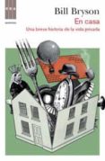 en casa: una breve historia de la vida privada-bill bryson-9788490060940 en casa: una breve historia de la vida privada-bill bryson-9788490060940