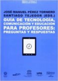 guia de tecnologia, comunicacion y educacion para profesores: preguntas y respuestas-santiago tejedor calvo-9788490641040 guia de tecnologia, comunicacion y educacion para profesores: preguntas y respuestas-santiago tejedor calvo-9788490641040
