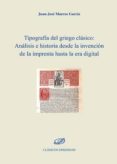 tipografia del griego clasico. análisis e historia desde la invencion de la imprenta hasta la era digital-juan jose marcos garcia-9788490852040 tipografia del griego clasico. análisis e historia desde la invencion de la imprenta hasta la era digital-juan jose marcos garcia-9788490852040
