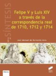 felipe v y luis xiv a través de la correspondencia real de 1710, 1712 y 1714 (ebook)-josé manuel de bernardo ares-9788491716440 felipe v y luis xiv a través de la correspondencia real de 1710, 1712 y 1714 (ebook)-josé manuel de bernardo ares-9788491716440