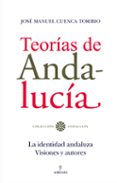teorias de andalucia: la identidad andaluza: visiones y autores-jose manuel cuenca toribio-9788492573240 teorias de andalucia: la identidad andaluza: visiones y autores-jose manuel cuenca toribio-9788492573240