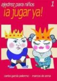 ajedrez para niños 1 ¡a jugar ya!-carlos garcia palermo-marcos de anna-9788493290740 ajedrez para niños 1 ¡a jugar ya!-carlos garcia palermo-marcos de anna-9788493290740
