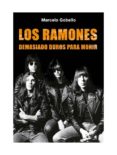 los ramones: demasiado duros para morir-marcelo gobello-9788493546540 los ramones: demasiado duros para morir-marcelo gobello-9788493546540