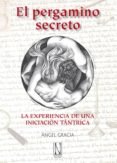 el pergamino secreto: la experiencia de una iniciacion tantrica-angel gracia-9788493791940 el pergamino secreto: la experiencia de una iniciacion tantrica-angel gracia-9788493791940