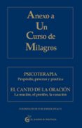 anexo a un curso de milagros: psicoterapia: proposito, proceso y y practica. el canto de la oracion: la oracion, el perdon, la curacion-9788493809140 anexo a un curso de milagros: psicoterapia: proposito, proceso y y practica. el canto de la oracion: la oracion, el perdon, la curacion-9788493809140