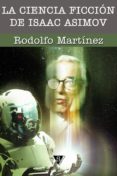 la ciencia ficción de isaac asimov (ebook)-rodolfo martinez-9788493920340 la ciencia ficción de isaac asimov (ebook)-rodolfo martinez-9788493920340