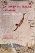 la tumba del sublime nadador-claude lanzmann-9788494201240 la tumba del sublime nadador-claude lanzmann-9788494201240
