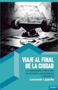 viaje al final de la ciudad: la metropolis y las artes en el otoño posmoderno (1979/2011)-leonardo lippolis-9788494270840 viaje al final de la ciudad: la metropolis y las artes en el otoño posmoderno (1979/2011)-leonardo lippolis-9788494270840