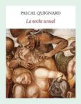 la noche sexual-pascal quignard-9788494302640 la noche sexual-pascal quignard-9788494302640