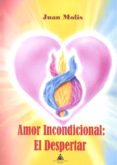 amor incondicional: el despertar-juan molis-9788494889240 amor incondicional: el despertar-juan molis-9788494889240