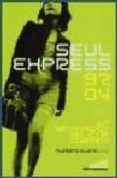 seul expresss 97-04: la renovacion del cine coreano-alberto (ed.) elena-9788495602640 seul expresss 97-04: la renovacion del cine coreano-alberto (ed.) elena-9788495602640