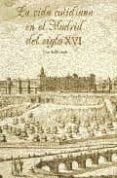la vida cotidiana en el madrid del siglo xvi-jose del corral-9788495889140 la vida cotidiana en el madrid del siglo xvi-jose del corral-9788495889140