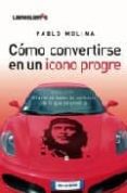 como convertirse en un icono progre: el arte de hacer lo contrari o de lo que se predica-pablo molina-9788496088740 como convertirse en un icono progre: el arte de hacer lo contrari o de lo que se predica-pablo molina-9788496088740