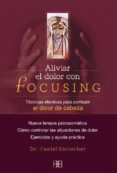 aliviar el dolor con focusing: tecnicas efectivas para combatir e l dolor de cabeza. nueva terapia psicosomatica. como controlar las situaciones de dolor. ejercicios y ayuda practica-daniel barlocher-9788496111240 aliviar el dolor con focusing: tecnicas efectivas para combatir e l dolor de cabeza. nueva terapia psicosomatica. como controlar las situaciones de dolor. ejercicios y ayuda practica-daniel barlocher-9788496111240