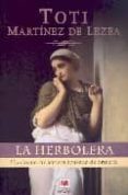 la herbolera: una joven curandera acusada de brujeria-toti martinez de lezea-9788496231740 la herbolera: una joven curandera acusada de brujeria-toti martinez de lezea-9788496231740