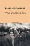 todo son preguntas-juan jose millas-9788496333840 todo son preguntas-juan jose millas-9788496333840