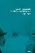 a los hombres de buena voluntad-sergio algora-9788496457140 a los hombres de buena voluntad-sergio algora-9788496457140