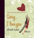 sorry, i love you: ideas para que disfrutes del amor-9788496708440 sorry, i love you: ideas para que disfrutes del amor-9788496708440