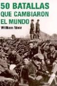 50 batallas que cambiaron el mundo-william weir-9788496829640 50 batallas que cambiaron el mundo-william weir-9788496829640
