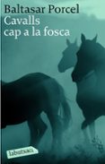 cavalls cap a la fosca-baltasar porcel-9788496863040 cavalls cap a la fosca-baltasar porcel-9788496863040