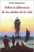 sobre la diferencia de las edades de la vida-arthur schopenhauer-9788497166140 sobre la diferencia de las edades de la vida-arthur schopenhauer-9788497166140