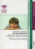 programa de refuerzo: no hay problema 4: resolucion de problemas aritmeticos clasificados por su estructura semantica-9788497273640 programa de refuerzo: no hay problema 4: resolucion de problemas aritmeticos clasificados por su estructura semantica-9788497273640