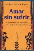 amar sin sufrir: ni los hombres son imposibles, ni las mujeres in comprensibles-maria jesus alava reyes-9788497344340 amar sin sufrir: ni los hombres son imposibles, ni las mujeres in comprensibles-maria jesus alava reyes-9788497344340