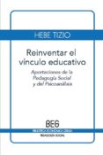 reinventar el vinculo educativo: aportaciones de la pedagogia soc ial y del psicoanalisis (2ª ed.)-hebe tizio-9788497846240 reinventar el vinculo educativo: aportaciones de la pedagogia soc ial y del psicoanalisis (2ª ed.)-hebe tizio-9788497846240