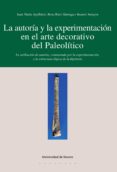 la autoria y la experimentacion en el arte decorativo del paleolitico (ebook)-9788498308440 la autoria y la experimentacion en el arte decorativo del paleolitico (ebook)-9788498308440