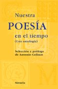 nuestra poesia en el tiempo: una antologia (rustica)-antonio colinas-9788498413540 nuestra poesia en el tiempo: una antologia (rustica)-antonio colinas-9788498413540