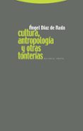 cultura, antropologia y otras tonterias-angel diaz de rada-9788498790740 cultura, antropologia y otras tonterias-angel diaz de rada-9788498790740
