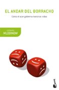 el andar del borracho: como el azar gobierna nuestras vidas-leonard mlodinow-9788498920840 el andar del borracho: como el azar gobierna nuestras vidas-leonard mlodinow-9788498920840