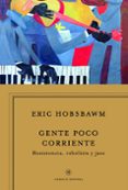 gente poco corriente: resistencia, rebelion y jazz-eric hobsbawm-9788498925340 gente poco corriente: resistencia, rebelion y jazz-eric hobsbawm-9788498925340