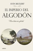 el imperio del algodon: el rostro oculto de la civilizacion industrial-sven beckert-9788498929140 el imperio del algodon: el rostro oculto de la civilizacion industrial-sven beckert-9788498929140