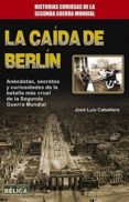 la caida de berlin-jose luis caballero-9788499173740 la caida de berlin-jose luis caballero-9788499173740