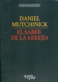 el saber de la herejia-daniel mutchinick-9789506493240 el saber de la herejia-daniel mutchinick-9789506493240
